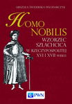 (epub, mobi) Homo nobilis Wzorzec szlachcica w Rzeczypospolitej XVI i XVII wieku