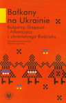 (pdf) Bałkany na Ukrainie Bułgarzy, Gagauzi i Albańczycy z ukraińskiego Budziaku