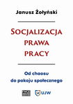 (pdf) Socjalizacja prawa pracy. Od chaosu do pokoju społecznego