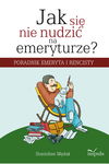 (epub, mobi, pdf) Jak się nie nudzić na emeryturze Poradnik emeryta i rencisty