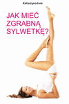 (epub, mobi, pdf) Jak mieć zgrabną sylwetkę?