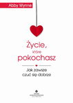 (epub, mobi) Życie, które pokochasz Jak zawsze czuć się dobrze