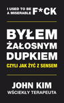 (epub, mobi) Byłem żałosnym dupkiem – czyli jak żyć z sensem