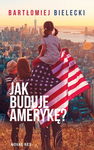 (epub, mobi) Jak buduję Amerykę?