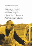 (epub, mobi, pdf) Retoryczność w filmowych obrazach świata Andrzeja Fidyka