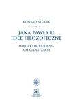 (pdf) Jana Pawła II idee filozoficzne Między ortodoksją a sekularyzacją