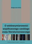 (pdf) O wielowymiarowości współczesnego czeskiego eseju literaturoznawczego