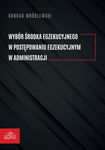 (pdf) Wybór środka egzekucyjnego w postępowaniu egzekucyjnym w administracji