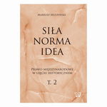 (pdf) Siła, norma, idea. Prawo międzynarodowe w ujęciu historycznym, tom 2.