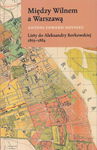 (epub, mobi) Między Wilnem a Warszawą Listy do Aleksandry Borkowskiej 1865-1884