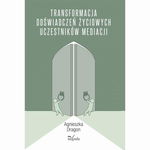 (epub, mobi) Transformacja doświadczeń życiowych uczestników mediacji