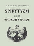 (epub, pdf) Spirytyzm czyli obcowanie z duchami