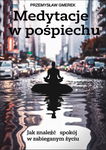 (epub, mobi, pdf) Medytacje w pośpiechu: jak znaleźć spokój w zabieganym życiu