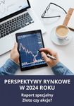 (pdf) PERSPEKTYWY RYNKOWE W 2024 ROKU Raport specjalny Złoto czy akcje?