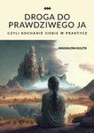 (epub) Droga do prawdziwego ja, czyli kochanie siebie w praktyce