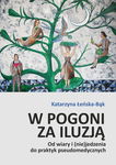 (pdf) W pogoni za iluzją. Od wiary i (nie)jedzenia do praktyk pseudomedycznych