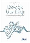 (epub, mobi) Dźwięk bez fikcji O radiowym reportażu artystycznym