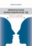 (pdf) Perswazyjne komunikowanie się. Teoria i praktyka