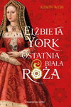 (epub, mobi) Elżbieta York. Ostatnia Biała Róża