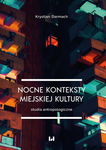 (pdf) Nocne konteksty miejskiej kultury. Studia antropologiczne