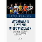 (pdf) Wychowanie fizyczne w opowieściach. Między teorią a praktyką