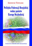 (pdf) Polityka Federacji Rosyjskiej wobec państw Europy Wschodniej