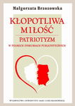 (pdf) Kłopotliwa miłość Patriotyzm w polskich dyskursach publicystycznych