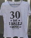 T-SHIRT BLUZKA SZARA ,,30 LAT I DALEJ MOGĘ'' M