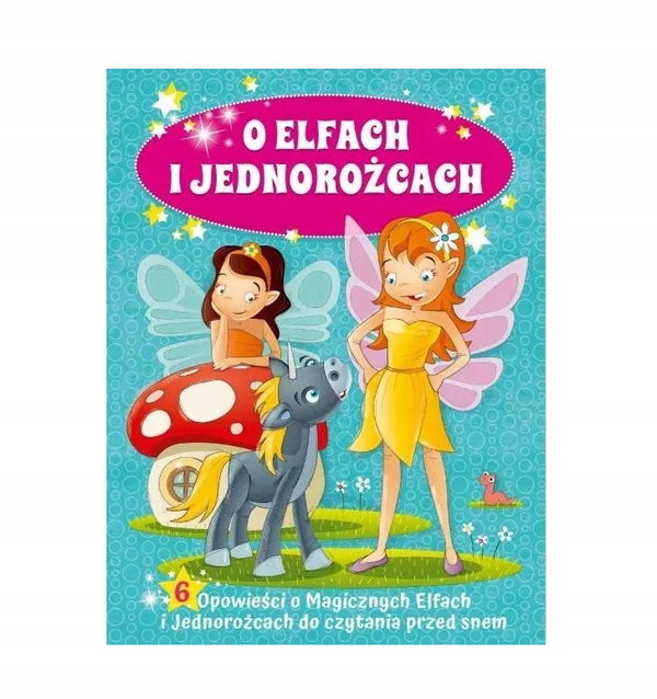 Książeczka dla dzieci 6 opowieści o ELFACH I JEDNOROŻCACH