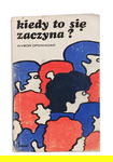 Kiedy to się zaczyna? Wybór opowiadań. Praca zbiorowa. Wyd. Horyzonty 1972