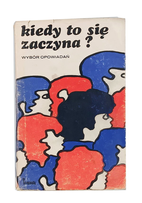 Kiedy to się zaczyna? Wybór opowiadań. Praca zbiorowa. Wyd. Horyzonty 1972