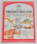 Życie prehistoryczne - Steve Parker - Świat wczoraj i dziś