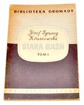 STARA BAŚŃ Tom 1 - Józef Ignacy Kraszewski 1949 rok