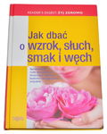 Jak dbać o wzrok słuch smak i węch - Reader's Digest