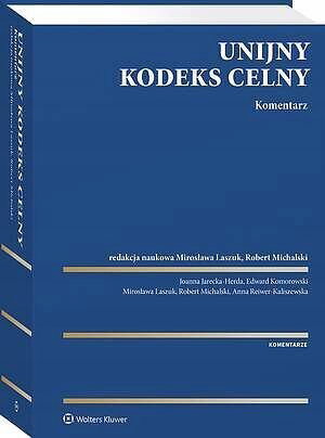 Unijny Kodeks Celny. Komentarz - praca zbiorowa