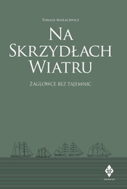 Na skrzydłach wiatru. żaglowce bez tajemnic
