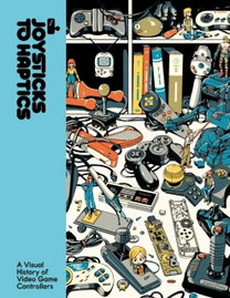 Joysticks to Haptics : A Visual History of Video Game Controllersby Lost in