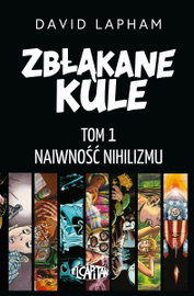 Naiwność nihilizmu. Zbłąkane kule. T. 1 - D.Lapham