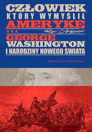 Człowiek, który wymyślił Amerykę George Washington