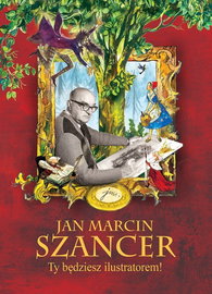 Jan Marcin Szancer Ty będziesz ilustratorem! - praca zbiorowa
