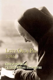 Listy Ojca Pio T.1 Korespondencja z kierownikami.. - Ojciec Pio