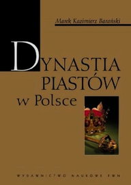 Dynastia Piastów w Polsce - Marek K. Barański