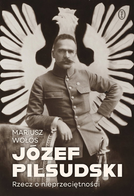 Józef Piłsudski Rzecz o nieprzeciętności M. Wołos