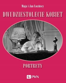 Dwudziestolecie kobiet. Portrety - Maja Łozińska