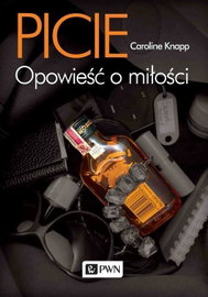 Picie. Opowieść o miłości - Caroline Knapp