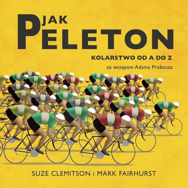 P jak Peleton. Kolarstwo od A do Z - Mark Fairhurst