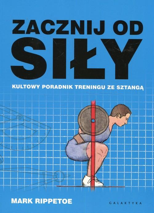 Zacznij od siły. Kultowy poradnik. Rippetoe