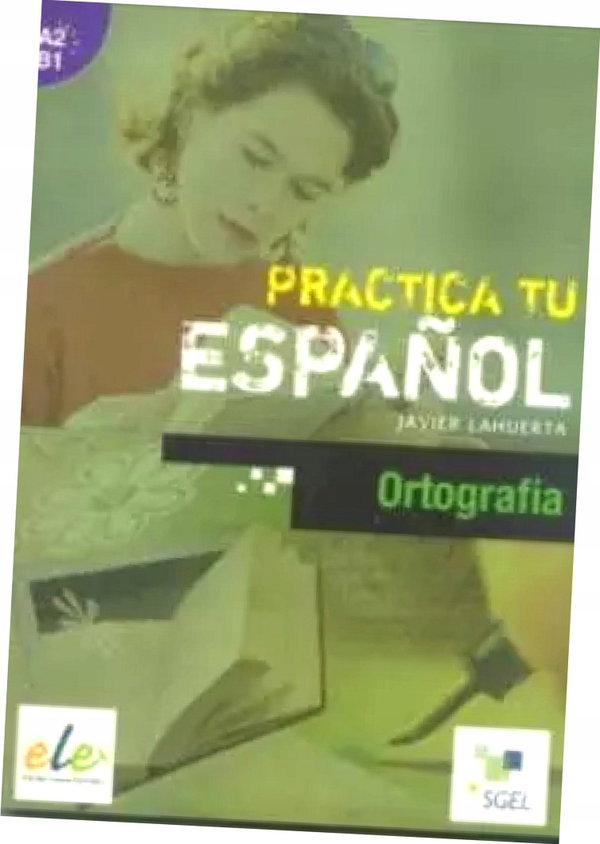 Practica tu espanol. Ortografia A2-B1 - praca zbiorowa