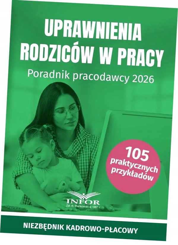 Uprawnienia rodziców w pracy. Poradnik pracodawcy - praca zbiorowa