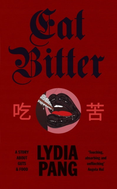 Eat Bitter: A Story About Guts and Food Lydia Pang